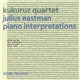 Kukuruz Quartet, Julius Eastman - Piano Interpretations